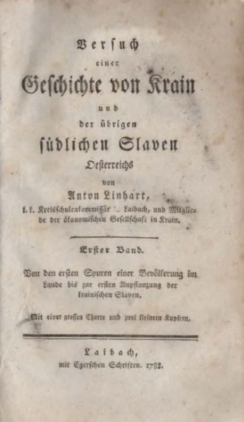 Versuch einer Geschichte von Krain und der übrigen Ländern der südlichen Slaven Österreichs. Erster Band. Von den ersten Spuren einer Bevölkerung im Lande bis zur ersten Anpflanzung der krainischen Slaven